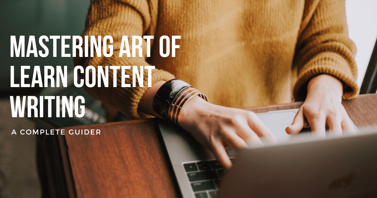 Mastering Art of Learn Content Writing: A Complete Guide